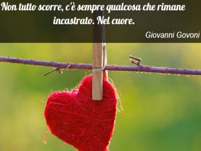 Non tutto scorre, c'è sempre qualcosa che rimane incastrato. Nel cuore.(Giovanni Govoni)