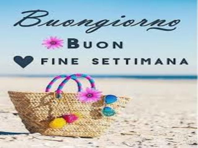 Buongiorno. Buon fine settimana