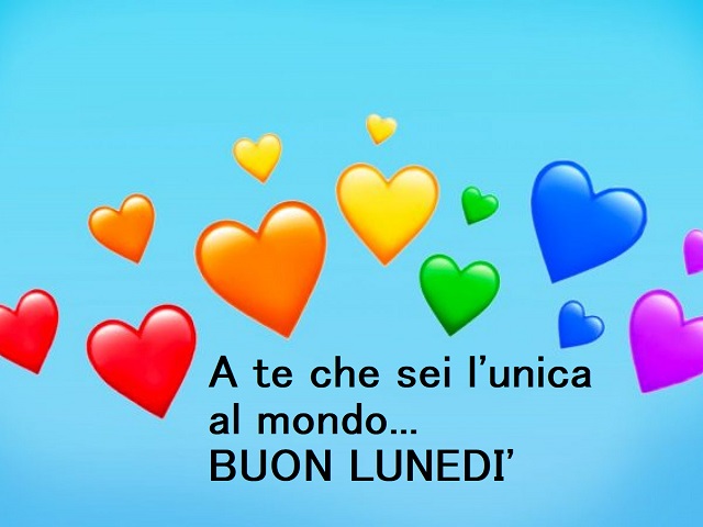 A te che sei l'unica al mondo... Buon lunedì.
