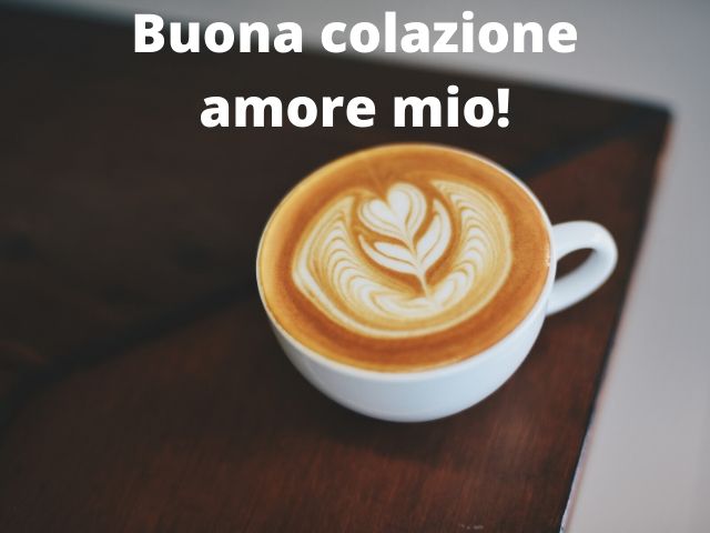Buona colazione amore mio!