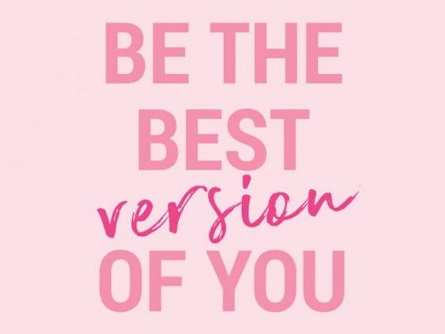 Be the best version of you (Sii la migliore versione di te stessa)