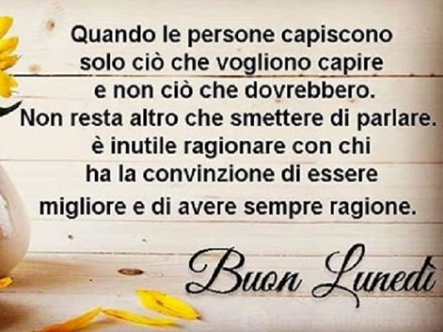 Quando le persone capiscono solo ciò che vogliono capire e non ciò che dovrebbero. Non resta altro che smettere di parlare. È inutile ragionare con chi ha la convinzione di essere migliore e di avere sempre ragione. Buon lunedì.