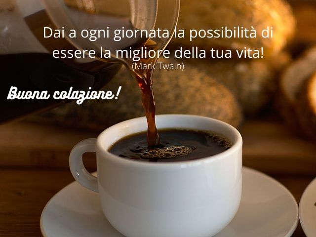 Dai a ogni giornata la possibilità di essere la migliore della tua vita!(Mark Twain)Buona colazione!