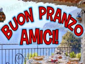 Buon pranzo amici!