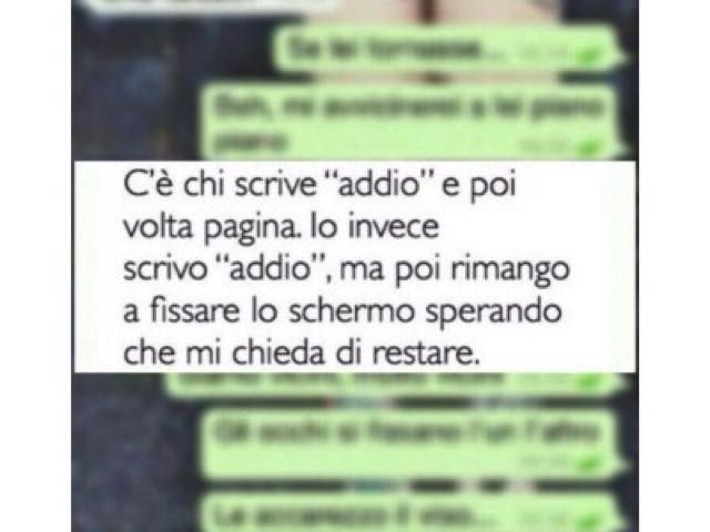 C'è chi scrive “addio” e poi volta pagina. Io invece scrivo “addio”, ma poi rimango a fissare lo schermo sperando che mi chieda di restare.
