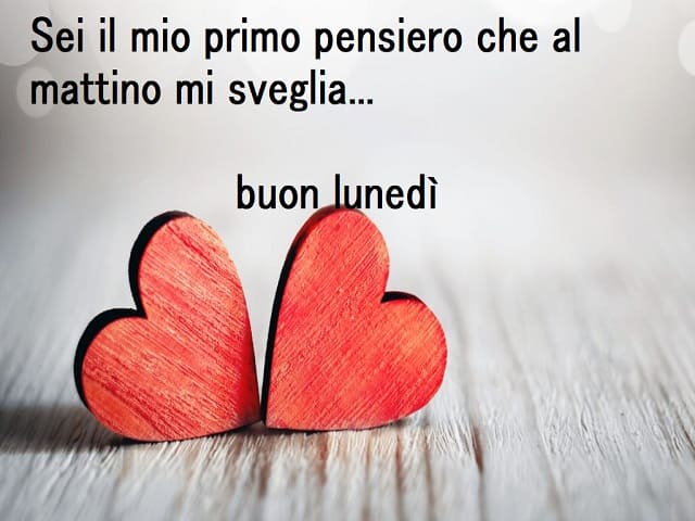 Sei il mio primo pensiero che al mattino mi sveglia... buon lunedì.