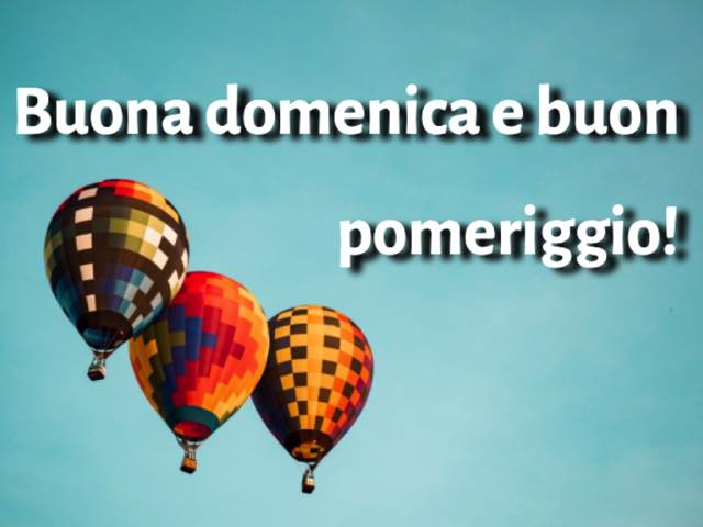 Buona domenica e buon pomeriggio!