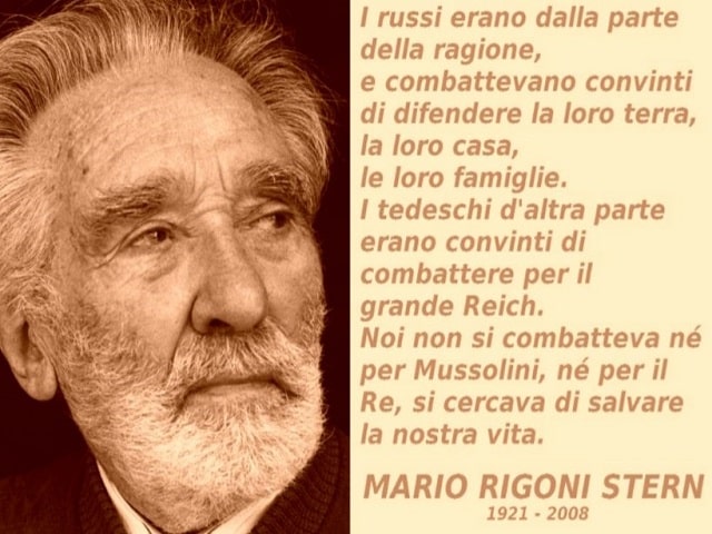 I russi erano dalla parte della ragione, e combattevano convinti di difendere la loro terra, la loro casa, le loro famiglie. I tedeschi d'altra parte erano convinti di combattere per il grande Reich. Noi non si combatteva né per Mussolini, né per il Re, s