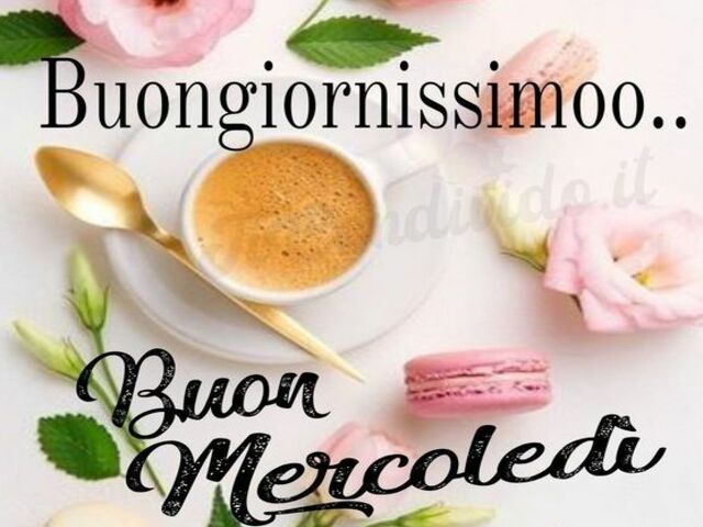 Buongiornissimo...buon mercoledì!