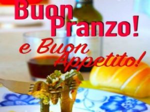 Buon pranzo e buon appetito!