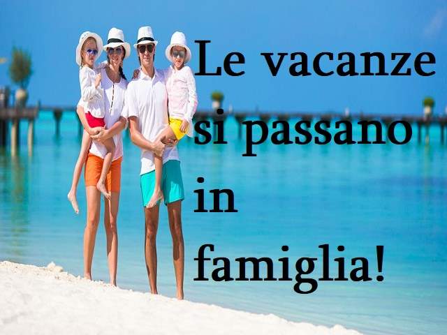 Le vacanze si passano in famiglia!