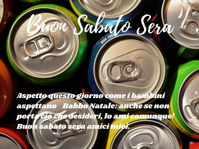 Buon sabato sera- Aspetto questo giorno come i bambini aspettano Babbo Natale: anche se non porta ciò che desideri, lo ami comunque! Buon sabato sera amici miei.
