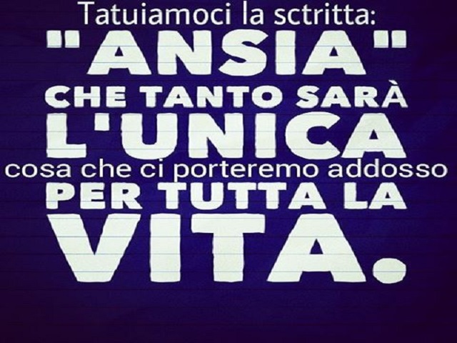 Tatuiamoci la scritta "ansia" che tanto sarà l’unica cosa che ci porteremo addosso per tutta la vita.