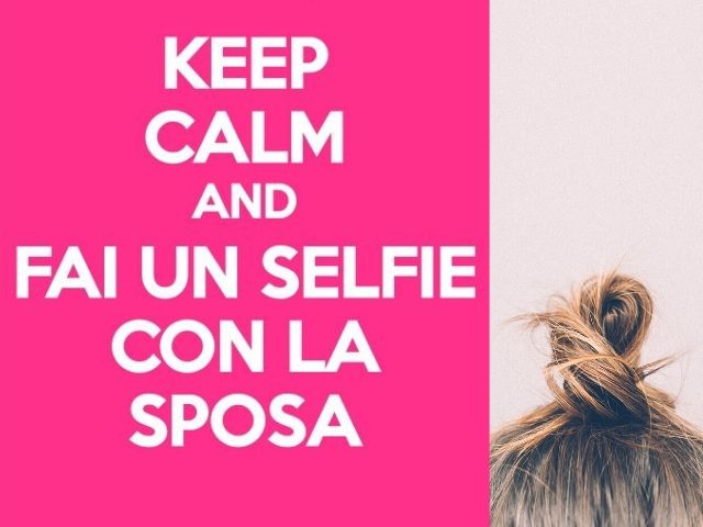 Keep calm and fai un selfie con la sposa