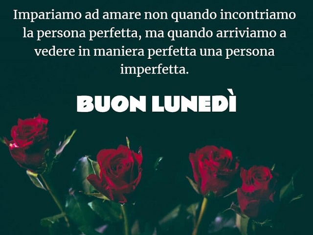 Impariamo ad amare non quando incontriamo la persona perfetta, ma quando arriviamo a vedere in maniera perfetta una persona imperfetta. Buon lunedì.