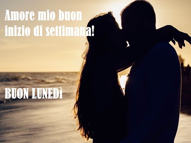Amore mio buon inizio di settimana! Buon lunedì.