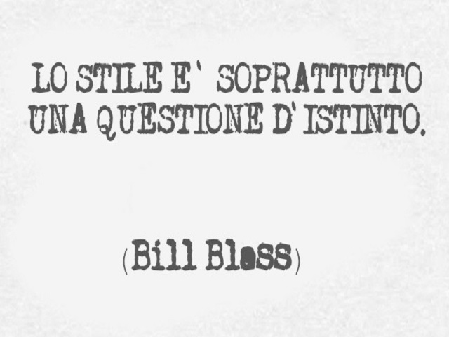 Lo stile è soprattutto una questione d'istinto. (Bill Blass)
