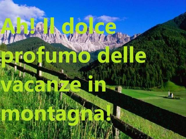 Ah! il dolce profumo delle vacanze in montagna!