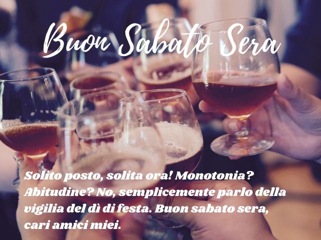 Buon sabato sera. Solito posto, solita ora! Monotonia? Abitudine? No, semplicemente parlo della vigilia del dì di festa. Buon sabato sera, cari amici miei.