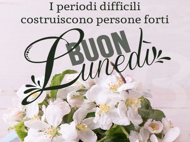 I periodi difficili costruiscono persone forti. Buon lunedì.