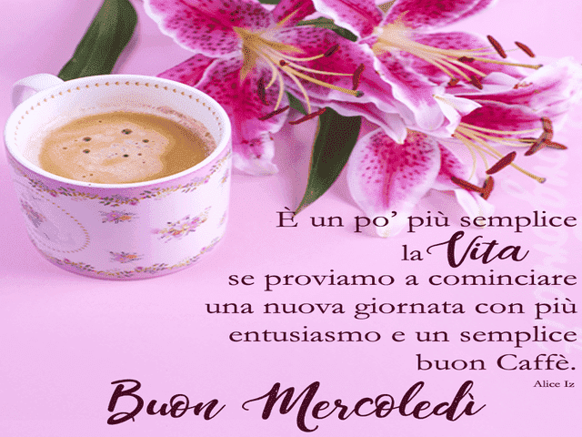 È un po' più semplice la vita se proviamo a cominciare una nuova giornata con più entusiasmo e un semplice buon caffè. Buon mercoledì