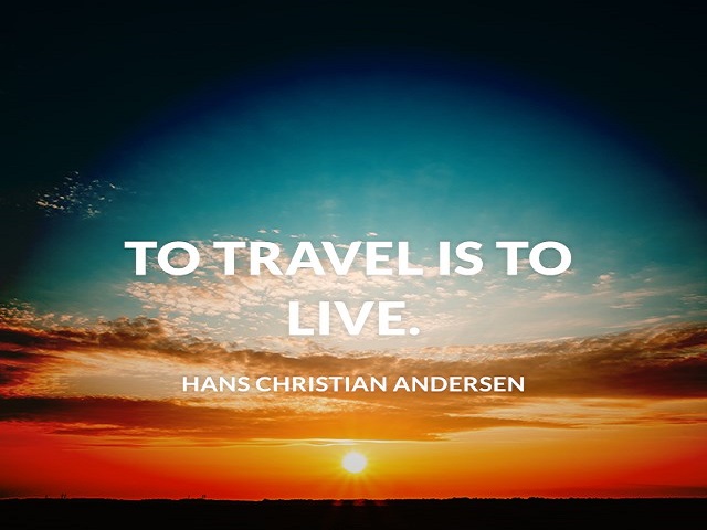 To travel is to live (Hans Christian Andersen)
