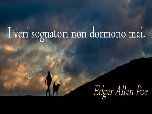 I veri sognatori non dormono mai. (Edgar Allan Poe)