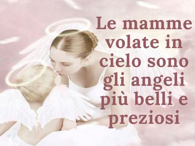 Le mamme volate in cielo sono gli angeli più belli e preziosi.