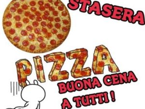 Stasera pizza! Buona cena a tutti!