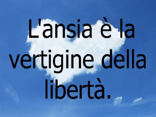 L'ansia è la vertigine della libertà.