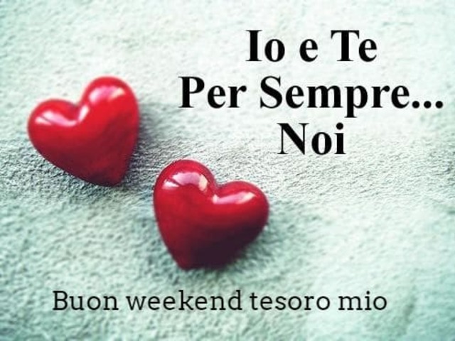 Io e te per sempre noi. Buon weekend tesoro mio