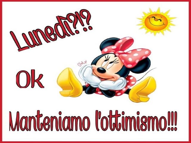 Lunedì?!? Ok Manteniamo l'ottimismo!!!
