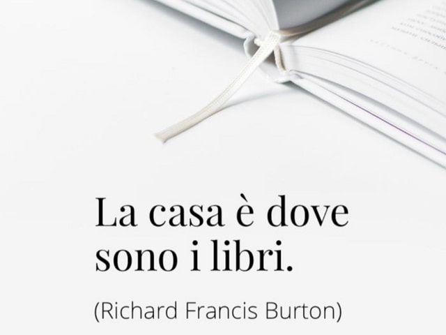 La casa è dove sono i libri.(Richard Francis Burton)
