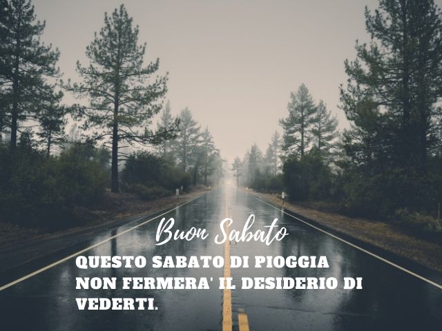 Buon sabato. Questo sabato di pioggia non fermerà il desiderio di vederti.