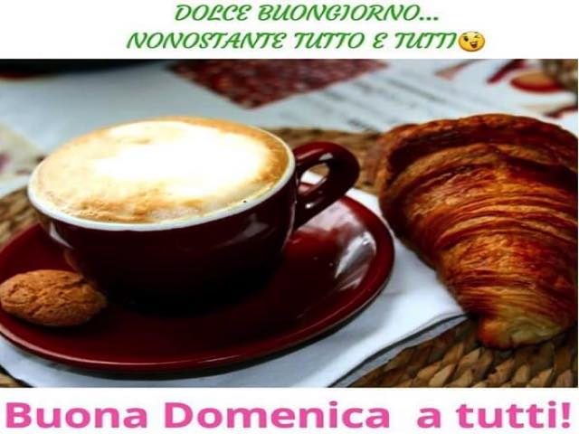 Dolce buongiorno… Nonostante tutto e tutti. Buona Domenica a tutti!