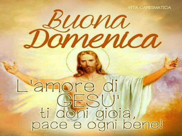 Buona domenica. L'amore di Gesù ti doni gioia, pace e ogni bene!