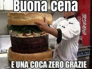 Buona cena!...e una Coca Cola Zero, grazie!