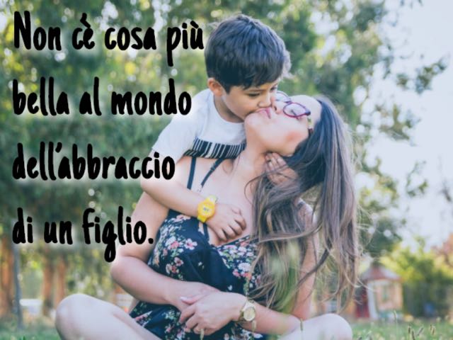 Non c’è cosa più bella al mondo dell’abbraccio di un figlio.