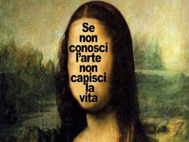 Se non capisci l'arte non capisci la vita.