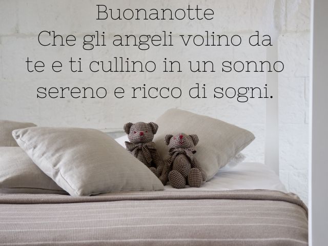 Buonanotte. Che gli angeli volino da te e ti cullino in un sonno sereno e ricco di sogni.