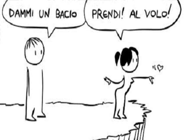 "Dammi un bacio"."Prego! Al volo!