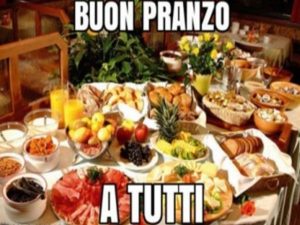 Buon pranzo a tutti.