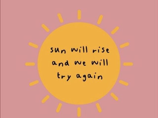 Sun will rise and we will try again (Il sole risorgerà e noi ci proveremo ancora)