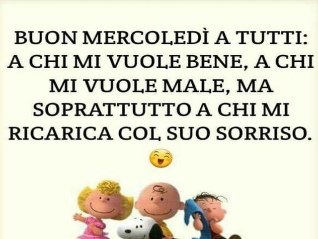 Buon mercoledì a tutti: a chi mi vuole bene, a chi mu vuole male, ma soprattutto a chi mi ricarica con il suo sorriso.