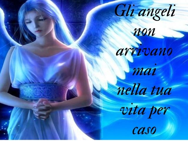 Gli angeli non arrivano mai nella tua vita per caso.