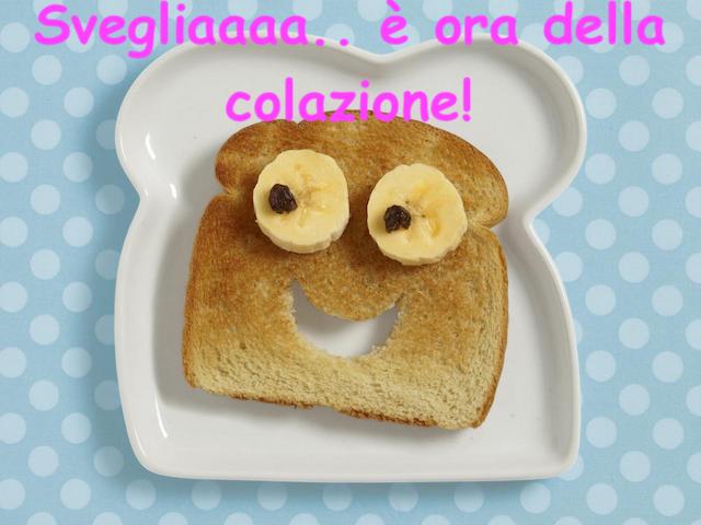 Svegliaaaa... è ora della colazione!