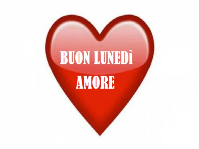 Buon lunedì amore.