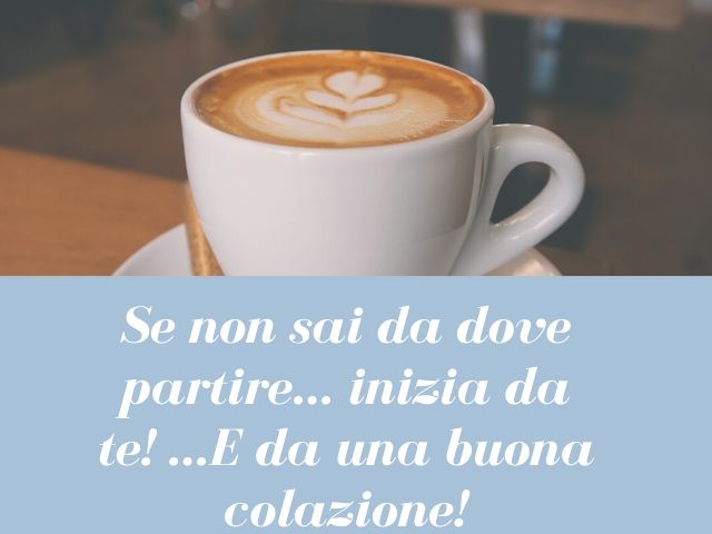 Se non sai da dove partire... inizia da una buona colazione!