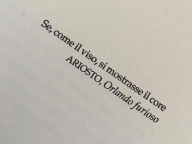 Se, come il visto, si mostrasse il core.(Ariosto - Orlando furioso)