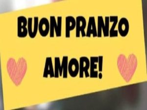 Buon pranzo amore!